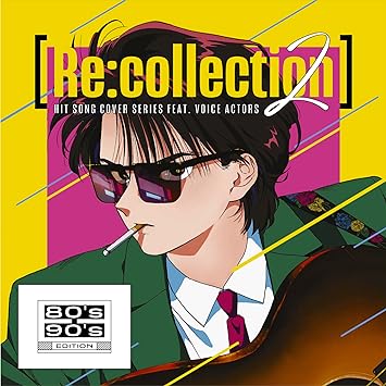 RE:COLLECTION HIT SONG COVER SERIES FEAT.VOICE ACTORS 2 -80`S-90`S (CD1)