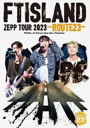 FTISLAND ZEPP TOUR 2023 -ROUTE23- FINAL AT TOKYO GARDEN THEATER (DVD1)