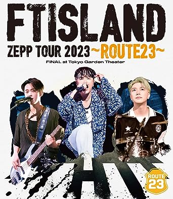 FTISLAND ZEPP TOUR 2023 -ROUTE23- FINAL AT TOKYO GARDEN THEATER (Blu-ray1)