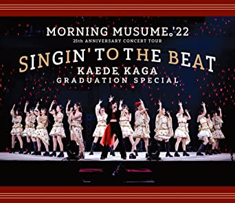 MORNING MUSUME.`22 25TH ANNIVERSARY CONCERT TOUR -SINGIN` TO THE BEAT-KAGA KAEDE SOTSUGYOU SPECIAL BLU-RAY